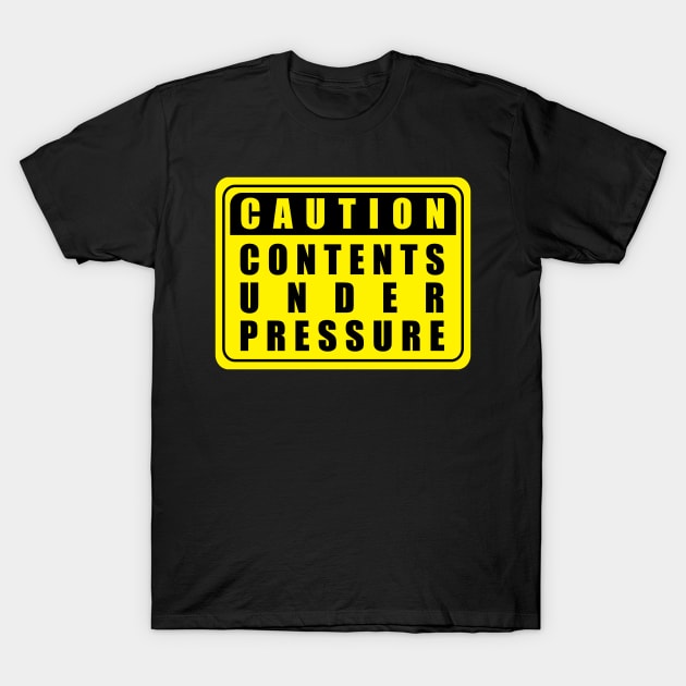 Caution Contents Under Pressure T-Shirt by n23tees